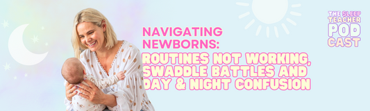 Navigating Newborns: Routines Not Working, Swaddle Battles and Day & Night Confusion