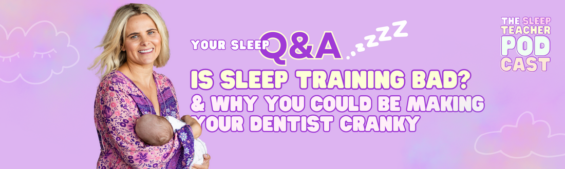 Q&A - Is Sleep Training Bad? & Why You Could be Making Your Dentist Cranky