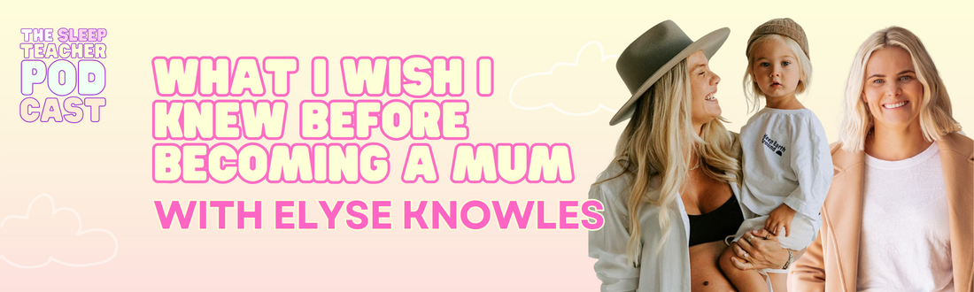 Elyse Knowles - What I Wish I Knew Before Becoming a Mum